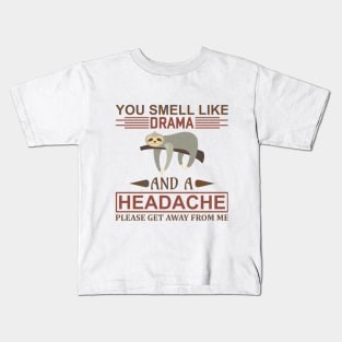 YOU SMELL LIKE AND A HEADACHE PLEASE GET AWAY FROM ME Kids T-Shirt